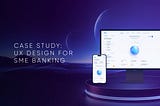 UX/UI Case Study: Design-Driven SME Banking Transformation