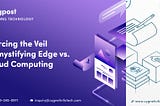 Piercing the Veil: Demystifying Edge vs. Cloud Computing