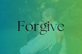 Background image: A man and woman hugging each other. Background text: “Forgive”