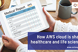 How AWS cloud is shaping healthcare and life sciences