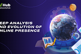 In-depth Analysis and Evolution of Online Presence!