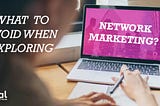 What To Avoid When Exploring-Network Marketing?