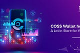 IT’S TIME TO EARN SOME REWARDS! WITH THE ALL-NEW COSS (Previously Arax) WALLET