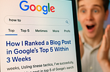 How I Ranked a Blog Post in Google’s Top 5 Within 3 Weeks