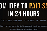 From Idea to Paid SaaS in 24 Hours — The Claude Code Blueprint Is Live
