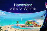 Heavenland in Summer — What to expect?