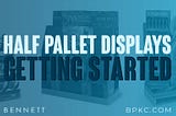 Half-Pallet Display: Getting Started With A Design