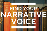 How to Find Your Narrative Voice