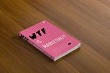 WTF is Marketing?! — #1 Business Growth Book of 2023