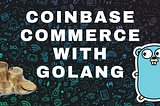 Coinbase Commerce with Golang