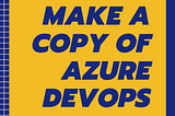 Migrate or make a copy of existing Azure Devops backlog