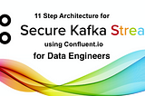 11 Steps  for understanding Confluent Kafka for Data Engineers!