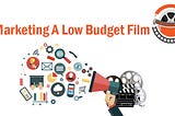 Marketing A Low Budget Film