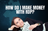 How do I make money with RDP?