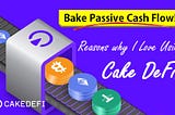 8 Reasons Why I Love Using Cake DeFi!