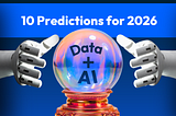 10 Data + AI Predictions for 2026