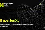 HyperionX: Enhancing DEX Liquidity Management with Innovation