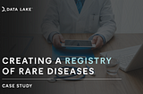 Data Lake secures a Strategic Partnership with a top 10 Pharma Company for a Rare Disease Registry…