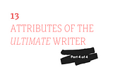 Be an Ultimate Writer with Guts, Versatility, Connecting