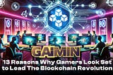 13 Reasons Why Gamers Looks Set To Lead The Blockchain Revolution