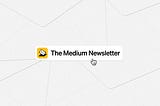 a computer mouse clicks a button titled “the medium newsletter” on a grey background