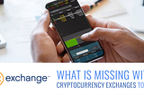 What is Missing With Cryptocurrency Exchanges Today