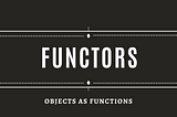 Functors! Not functions