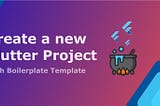 How to create a new Flutter Project with a Boilerplate | Part 1