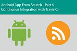 Android App From Scratch Part 5 — Continuous Integration with Travis-CI