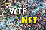 WHAT ARE NFTS (NON-FUNGIBLE TOKENS)?