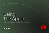 Being The Apple: A Freelancer’s Journey to Discovering Their True Worth in Pricing