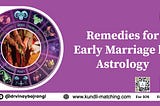 Remedies for Early Marriage by Astrology