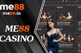 🔥🔥 ME88 Casino — Trải Nghiệm Casino Online Hấp Dẫn Xanh Chín 🌾🌾