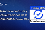 Qtum Desarrollo y Actualizaciones de la Comunidad: Febrero 2024