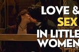 Love and Sex in Little Women Video Essay