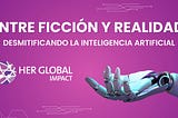 Entre ficción y realidad: Desmitificando la inteligencia artificial