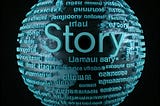 A Globe with the word “Story” super-imposed over it. There are supposed to be translations of the word story also covering the globe. . .but it doesn’t appear that is the case. Image generated by Google Gemini.