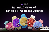 Round 10 Sales of Tangled Timepieces Begins!