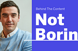 Behind the Content of Not Boring