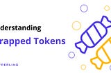 Wrapped Tokens explained