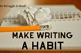 If you’re still struggling to make writing a habit