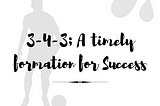 3–4–3; A timely formation for success.