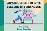 Advancement of DNA testing in Forensics