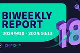 CHIPCHIP Biweekly Report #18: September 30 to October 13 2024