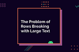 The Problem of Rows Breaking with Large Text