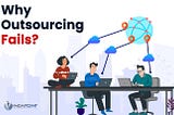 Why Outsourcing Fails?