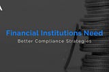 Evolving Compliance: Why Financial Institutions Must Innovate to Stay Ahead