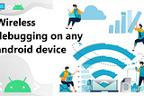 Wireless debugging on any android device: Android Tips.
