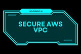 Secure AWS VPC using Public and Private Subnets