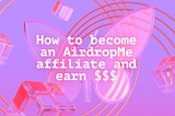 How to become an AirdropMe affiliate and earn $$$